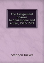 The Assignment of Arms to Shakespere and Arden, 1596-1599