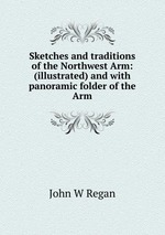Sketches and traditions of the Northwest Arm: (illustrated) and with panoramic folder of the Arm