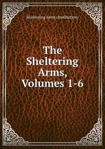 The Sheltering Arms, Volumes 1-6