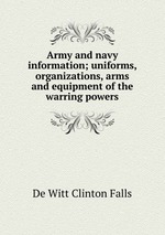 Army and navy information; uniforms, organizations, arms and equipment of the warring powers