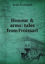 Honour & arms: tales from Froissart