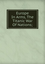 Europe In Arms, The Titanic War Of Nations;