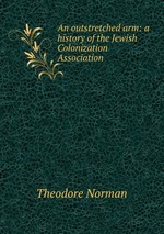 An outstretched arm: a history of the Jewish Colonization Association