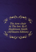 The Arm-chair At The Inn: By F. Hopkinson Smith (Afrikaans Edition)