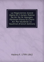 La Magicienne. Grand Opra En 5 Actes