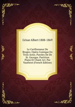 Le Carillonneur De Bruges; Opra Comique En Trois Actes. Paroles De De St. Georges. Partition Piano Et Chant Arr. Par Vauthrot (French Edition)