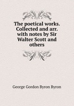 The poetical works. Collected and arr. with notes by Sir Walter Scott and others