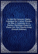 Le Roi De Carreau; Opra Comique En 3 Actes. Paroles De Mm. E. Leterrier & A. Vanloo. Partition Chant & Piano Arr. Par Charles Geng (French Edition)