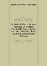 La Petite Fadette; Opra-comique En 3 Actes. Paroles De George Sand. Partition Piano Et Chant Arr. Par Bazille (French Edition)