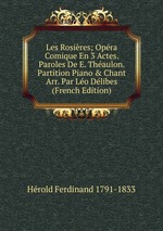 Les Rosires; Opra Comique En 3 Actes. Paroles De E. Thaulon. Partition Piano & Chant Arr. Par Lo Dlibes (French Edition)