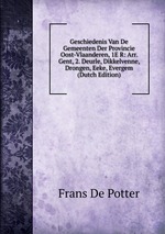 Geschiedenis Van De Gemeenten Der Provincie Oost-Vlaanderen, 1E R: Arr. Gent, 2. Deurle, Dikkelvenne, Drongen, Eeke, Evergem (Dutch Edition)