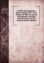 Le Billet De Marguerite; Opra-comique En 3 Actes. Paroles De Mm. De Leuven Et Brunswick. Partition Piano Et Chant Arr. Par Crohar (French Edition)