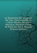 Le Testament De Monsieur De Crac; Opra-bouffe En 1 Acte. Paroles De Jules Moinaux. Partition Chant Et Piano Arr. Par L. Roques (French Edition)