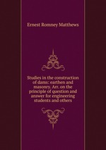 Studies in the construction of dams: earthen and masonry. Arr. on the principle of question and answer for engineering students and others