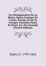 Les Mousquetaires De La Reine; Opra Comique En 3 Actes. Paroles De De St. Georges. Partition Piano Et Chant Arr. Par Garaud (French Edition)