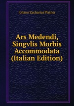 Ars Medendi, Singvlis Morbis Accommodata (Italian Edition)