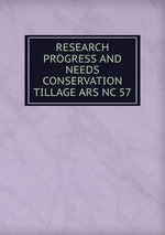 RESEARCH PROGRESS AND NEEDS CONSERVATION TILLAGE ARS NC 57