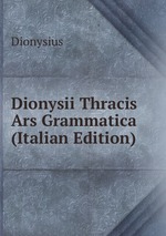 Dionysii Thracis Ars Grammatica (Italian Edition)