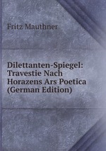 Dilettanten-Spiegel: Travestie Nach Horazens Ars Poetica (German Edition)