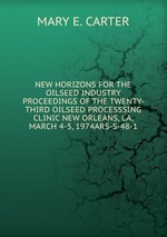 NEW HORIZONS FOR THE OILSEED INDUSTRY PROCEEDINGS OF THE TWENTY- THIRD OILSEED PROCESSSING CLINIC NEW ORLEANS, LA, MARCH 4-5, 1974ARS-S-48-1
