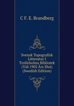 Svensk Topografisk Litteratur I Trolleholms Bibliotek (Vid 1905 rs Slut) (Swedish Edition)