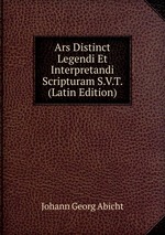 Ars Distinct Legendi Et Interpretandi Scripturam S.V.T. (Latin Edition)