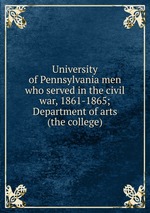 University of Pennsylvania men who served in the civil war, 1861-1865; Department of arts (the college)