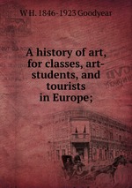 A history of art, for classes, art-students, and tourists in Europe;