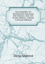 Encyclopdie, Ou Dictionnaire Raisonn Des Sciences, Des Arts Et Des Mtiers, Volume 3 (French Edition)