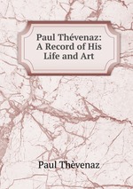 Paul Thvenaz. A Record of His Life and Art