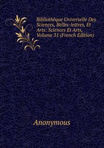 Bibliothque Universelle Des Sciences, Belles-lettres, Et Arts: Sciences Et Arts, Volume 31 (French Edition)