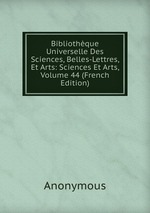 Bibliothque Universelle Des Sciences, Belles-Lettres, Et Arts: Sciences Et Arts, Volume 44 (French Edition)