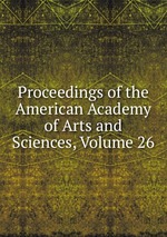 Proceedings of the American Academy of Arts and Sciences, Volume 26