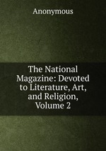 The National Magazine: Devoted to Literature, Art, and Religion, Volume 2