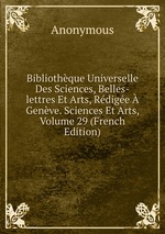 Bibliothque Universelle Des Sciences, Belles-lettres Et Arts, Rdige Genve. Sciences Et Arts, Volume 29 (French Edition)
