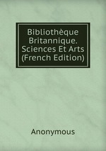 Bibliothque Britannique. Sciences Et Arts (French Edition)