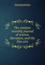 The Analyst: monthly journal of science, literature, and the fine arts