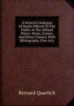 A General Catalogue Of Books Offered To The Public At The Affixed Prices: Music, Games, And Minor Classes, With Bibliography. Fine Arts