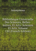 Bibliothque Universelle Des Sciences, Belles-lettres, Et Arts: Sciences Et Arts, Volume 120 (French Edition)