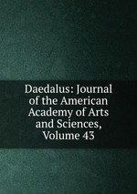 Daedalus: Journal of the American Academy of Arts and Sciences, Volume 43