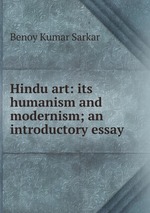 Hindu art: its humanism and modernism; an introductory essay