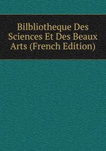 Bilbliotheque Des Sciences Et Des Beaux Arts (French Edition)