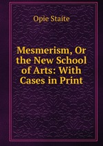 Mesmerism, Or the New School of Arts: With Cases in Print