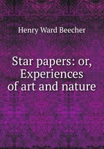 Star papers: or, Experiences of art and nature