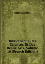 Bibliothque Des Sciences, Et Des Beaux Arts, Volume 16 (French Edition)