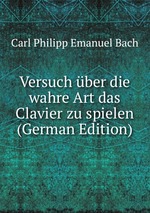 Versuch ber die wahre Art das Clavier zu spielen (German Edition)