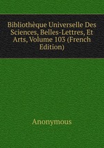 Bibliothque Universelle Des Sciences, Belles-Lettres, Et Arts, Volume 103 (French Edition)
