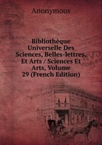 Bibliothque Universelle Des Sciences, Belles-lettres, Et Arts / Sciences Et Arts, Volume 29 (French Edition)