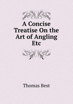 A Concise Treatise On the Art of Angling Etc