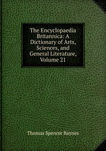 The Encyclopaedia Britannica: A Dictionary of Arts, Sciences, and General Literature, Volume 21